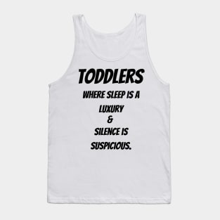 Toddlers : Where sleep is a luxury & Silence is suspicious Tank Top